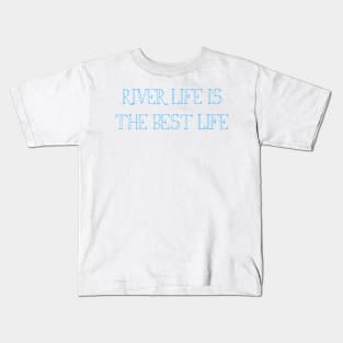 River Life is the Best Life Kids T-Shirt